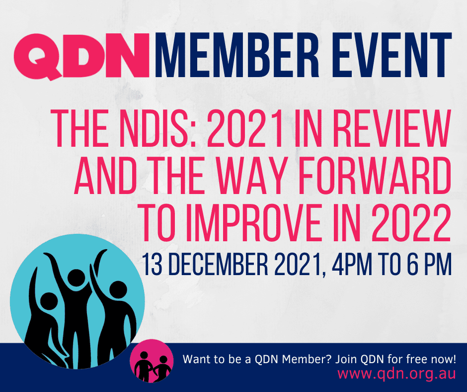 QDN Member event, The NDIS: 2021 in Review and the way forward to improve in 2022. 13 December 2021, 4pm to 6pm. Want to be a QDN Member? Join QDN for free now! www.qdn.org.au. There are two circles with graphics of people inside. 