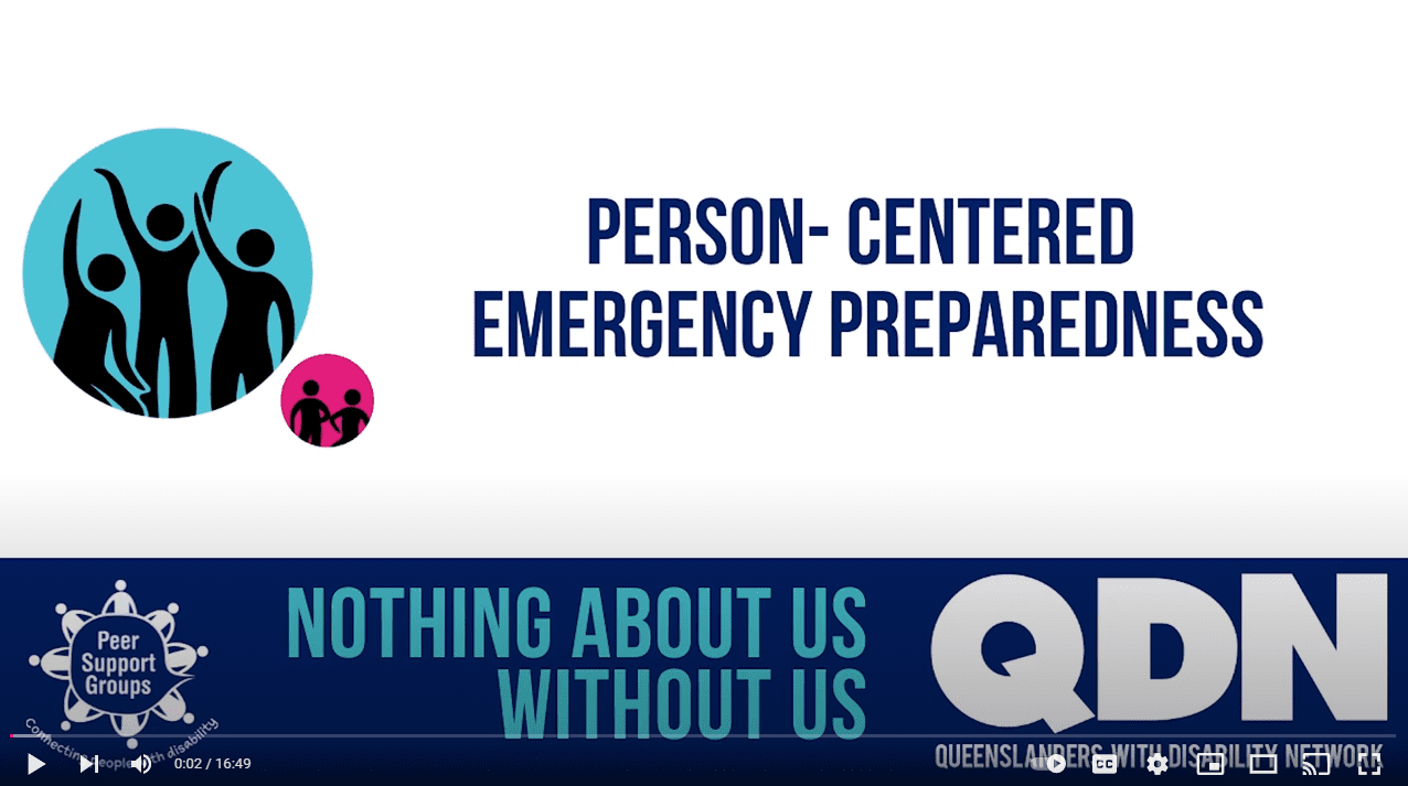 Screen shot of the title page of a video. The text says Person-Centered Emergency Preparedness with two circles next to it with graphics of people in them. At the bottom it has the Peer Support Group logo and the text Nothing about us without us and then the QDN logo.