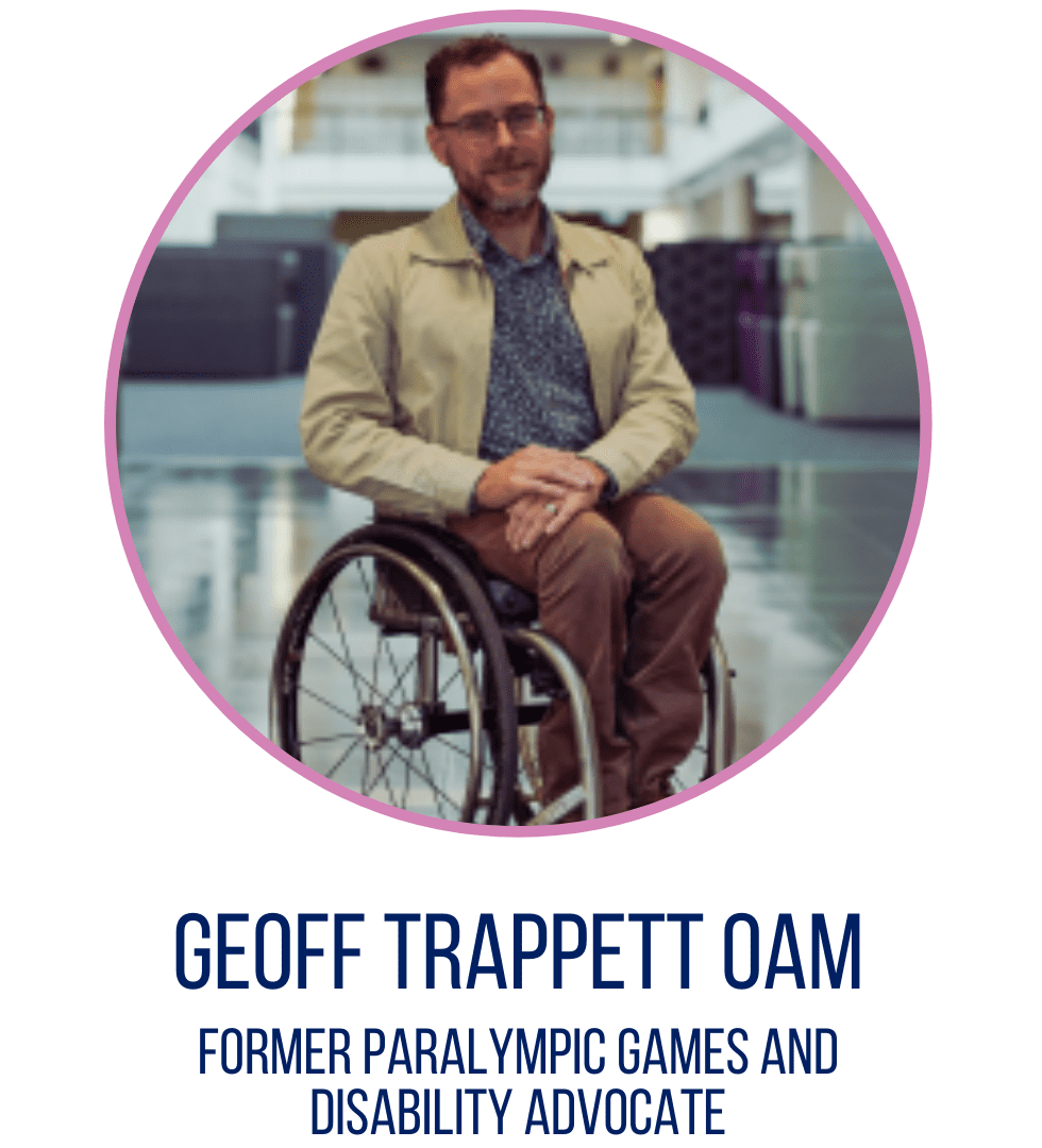 Geoff Trappett OAM, Former Paralympic Games and Disability Advocate. 