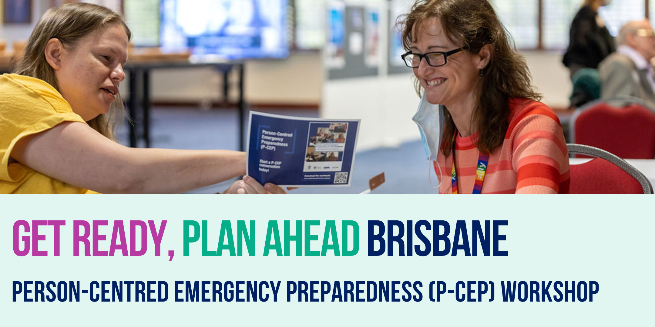 Alt Text: Two women with disability engage in a discussion during a workshop. The image is related to the "Get ready, Plan Ahead Brisbane. Person-Centred Emergency Preparedness (P-CEP) Workshop