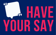 Speech bubble icon with the text: "Have your say".