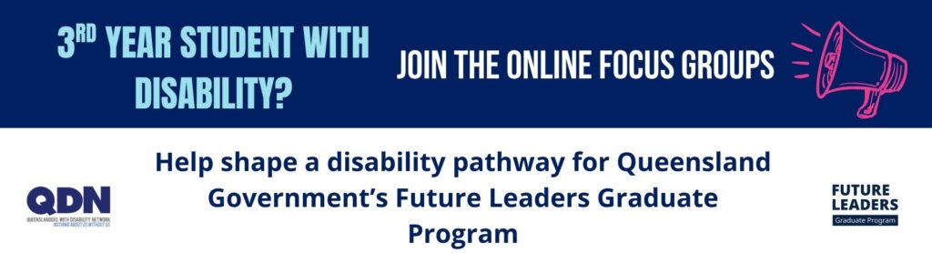 3rd Year student with disability? Join the online forum.Help co-design a disability pathway for a Queensland Government graduate program, Also has 2 loud hailers.