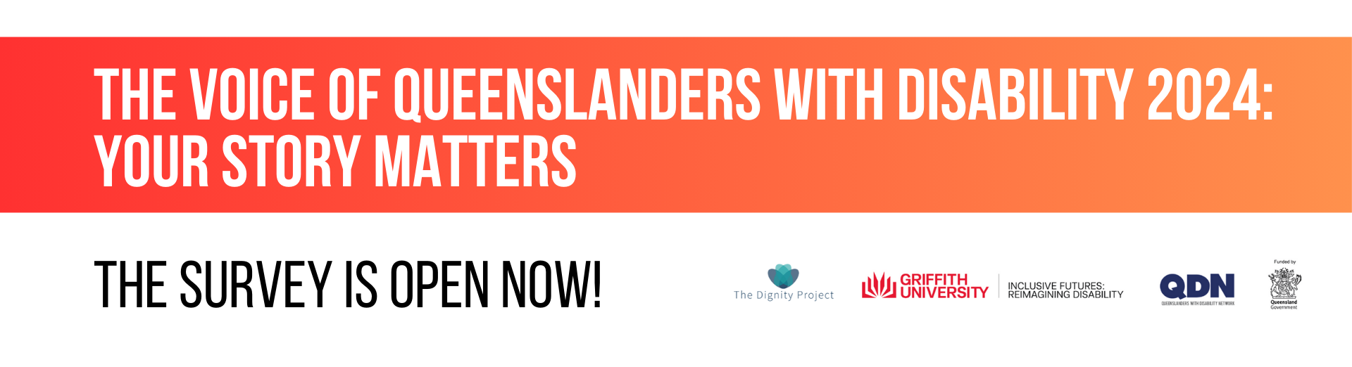 Banner on website with orange and white background. Text reads, 'Voice of Queenslanders with Disability 2024: Your Voice Matters. The Survey is open Now.' Logos at the bottom right include the Dignity Project logo, Griffith University logo, QDN logo, and Queensland Government logo.