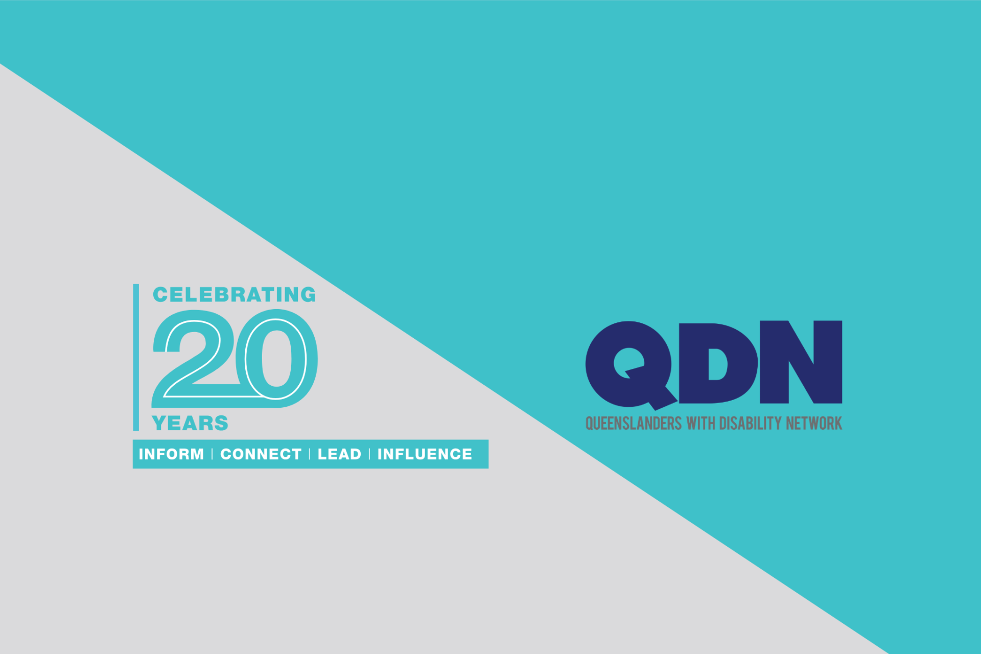 Celebrating 20 Years, inform, connect, lead, influence. QDN, Queenslanders with disability network